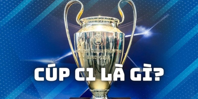 Tìm hiểu đôi nét về thể thức để tham gia vào cúp C1 là gì
